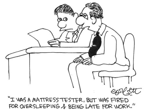 "I was a mattress tester, but was fired for oversleeping and being late for work."