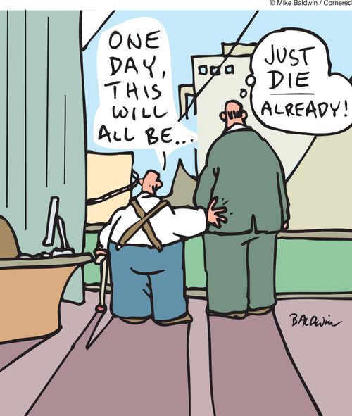 'One day this will all be...'  'Just die already!'
