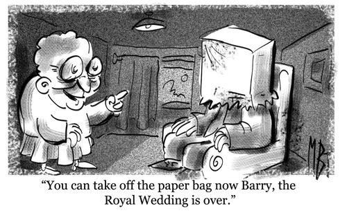 "You can take off the paper bag now Barry, the Royal Wedding is over."