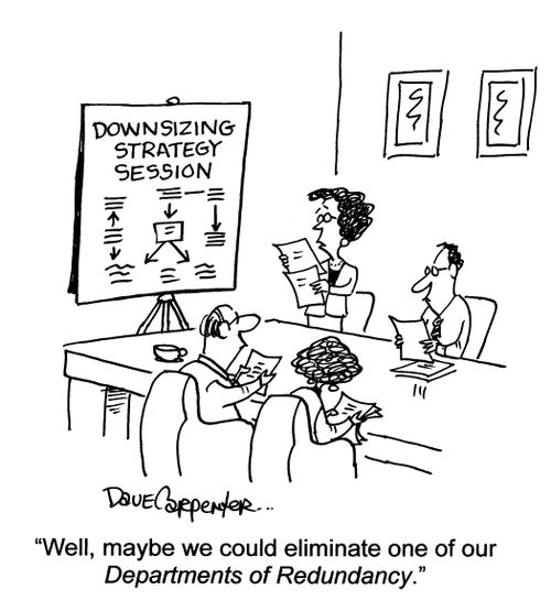 'Well, maybe we could eliminate one of our Departments of Reduncdancy.'