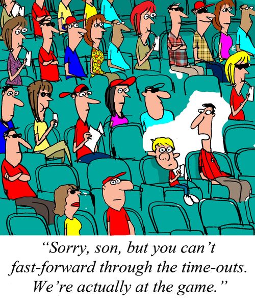 "Sorry, son, but you can't fast-forward through the time-outs. We're actually at the game."