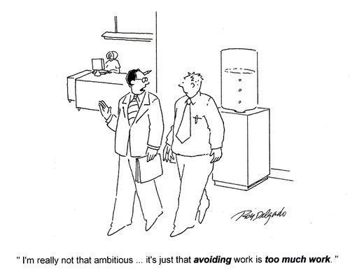 'I'm really not that ambitious... it's just that avoiding work is too much work.'