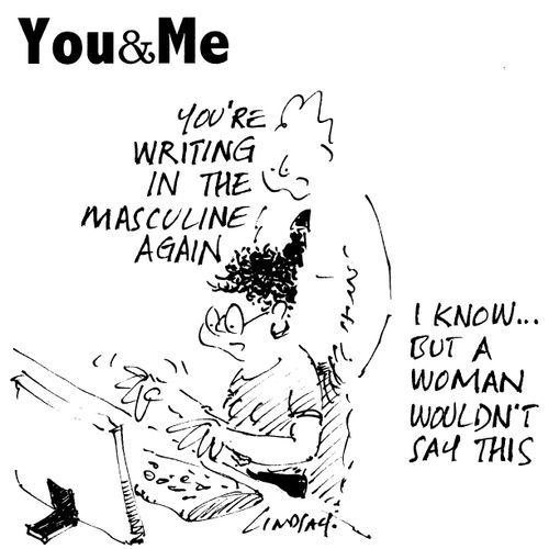 "You're writing in the masculine again."