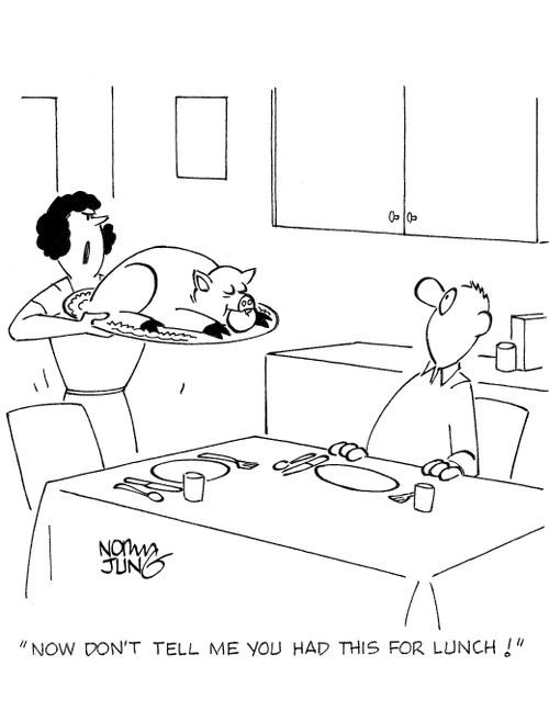 'Now don't tell me you had this for lunch!'