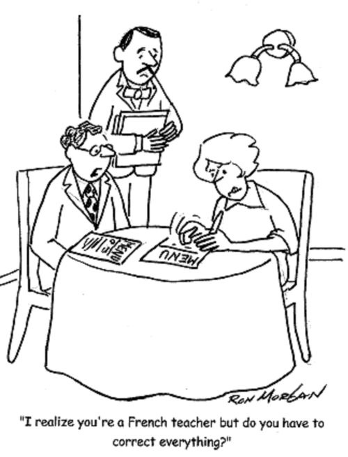 'I realize you're a French teacher but do you have to correct everything?'
