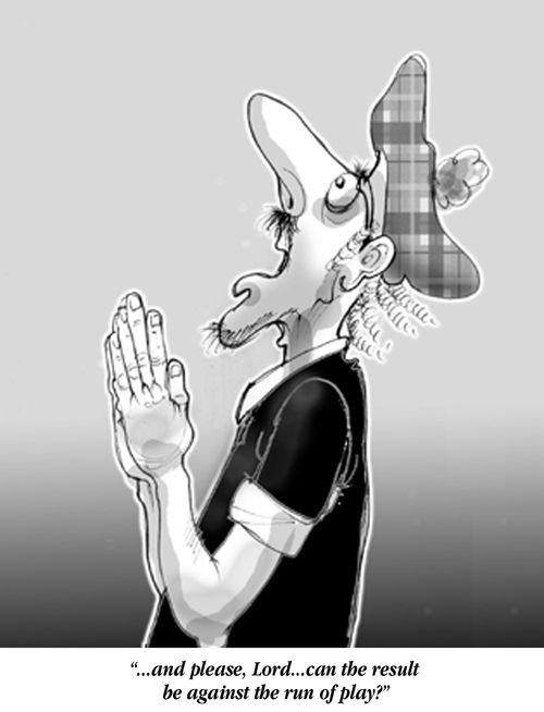 Scottish Football Fan - "...and please Lord, let the result be against the run of play."