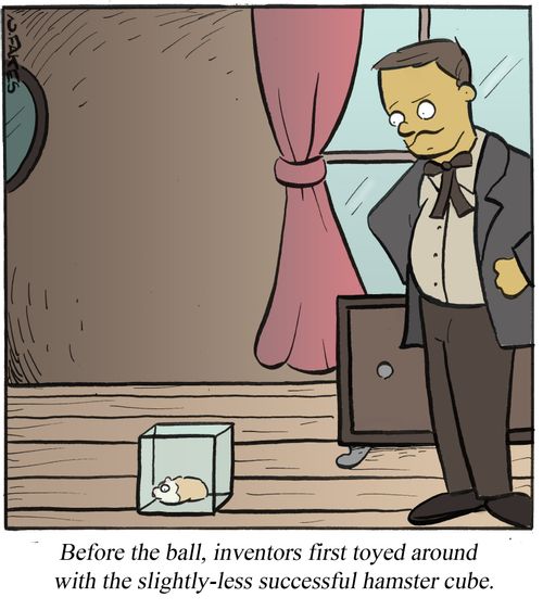 Before the ball, inventors first toyed around with the slightly-less successful hamster cube.