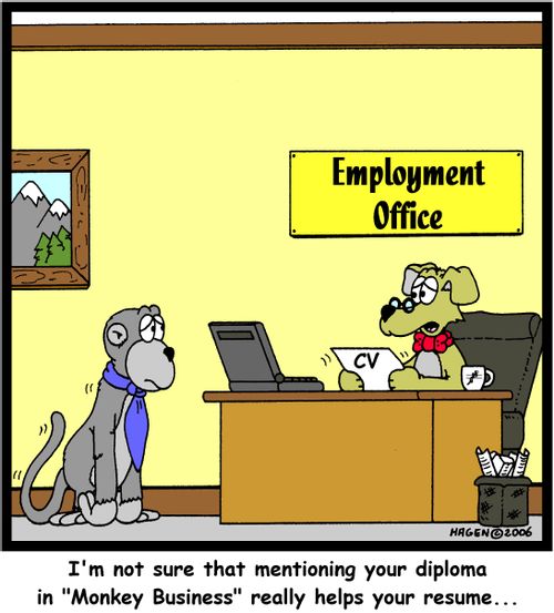 'I'm not sure that mentioning your diploma in 'Monkey Business' really helps your resume...'