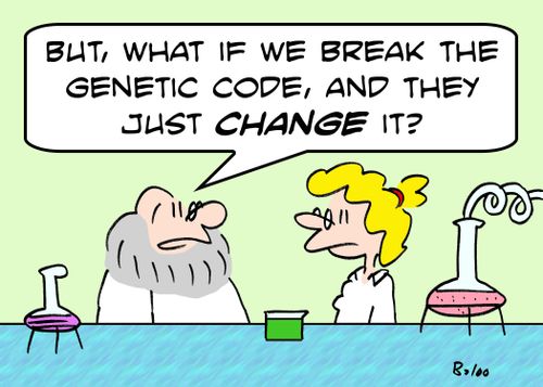 'But, what if we break the genetic code and they just CHANGE it?'