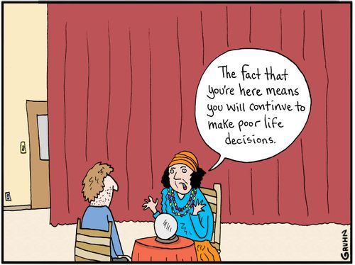 "The fact that you're here means you will continue to make poor life decisions."