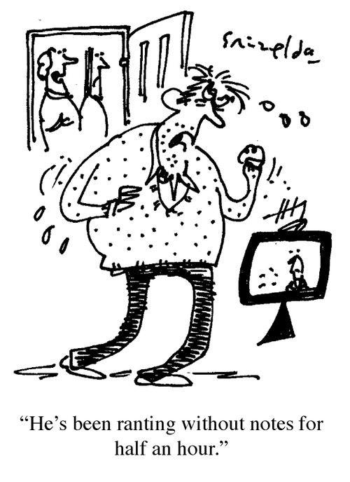 'He's been ranting without notes for half an hour.'