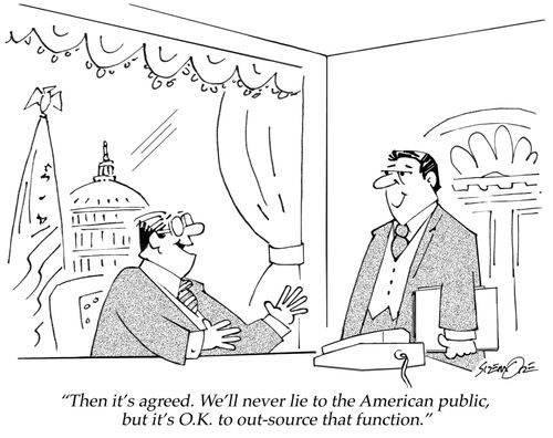 'Then it's agreed. We'll never lie to the American public, but it's O. K. to out-source that function.'