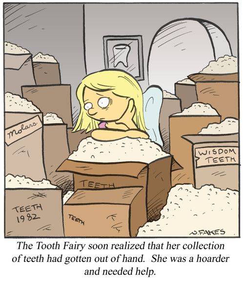 The Tooth Fairy soon realized that her collection of teeth had gotten out of hand. She was a hoarder and needed help.