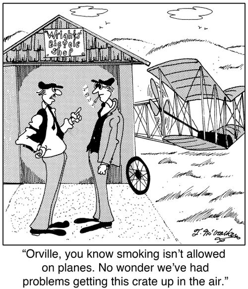 'Orville, you know smoking isn't allowed on planes. No wonder we've had problems getting this crate up in the air.'
