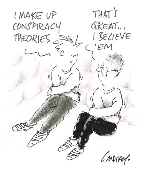 "I make up conspiracy theories." 