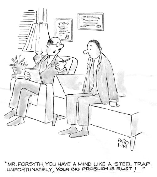 'Mr.Forsyth, you have a mind like a steel trap. Unfortunately, your big problem is rust!'