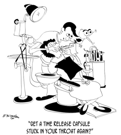 'Get a time release capsule stuck in your throat again?'