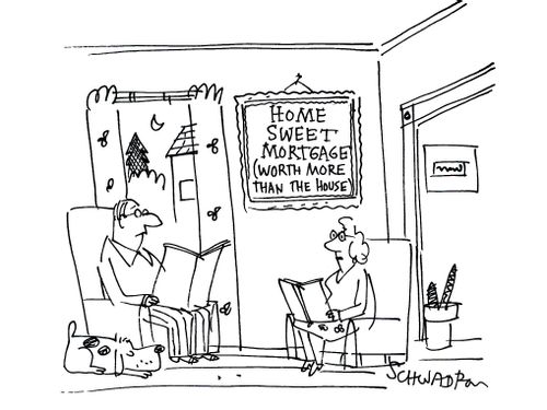 Home Sweet Mortgage (worth more than the house).