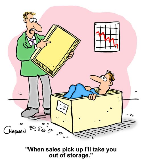 "When sales pick up I'll take you out of storage."