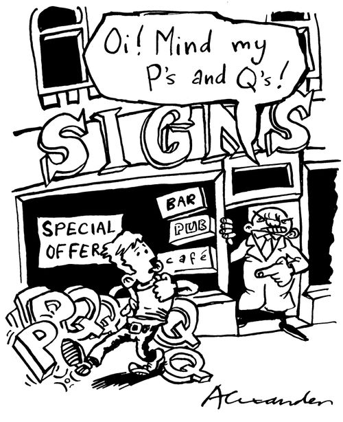 'Oi! Mind my P's and Q's!'