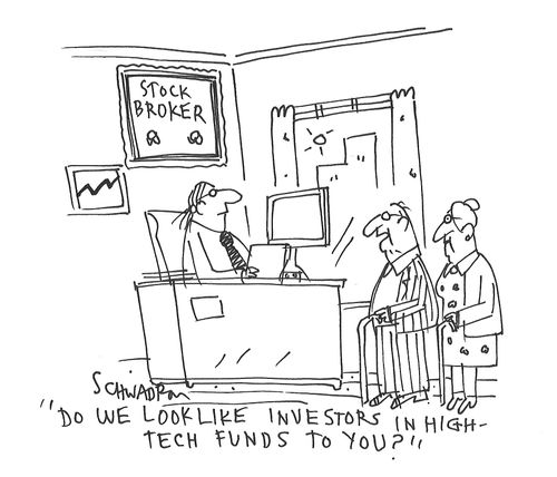 "Do we look like investors in high-tech funds to you?"