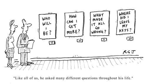 Like all of us, he asked many different questions throughout his life.