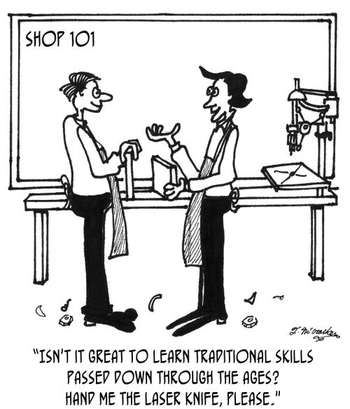 'Isn't it great to learn traditional skills passed down through the ages? Hand me the laser knife, please.'