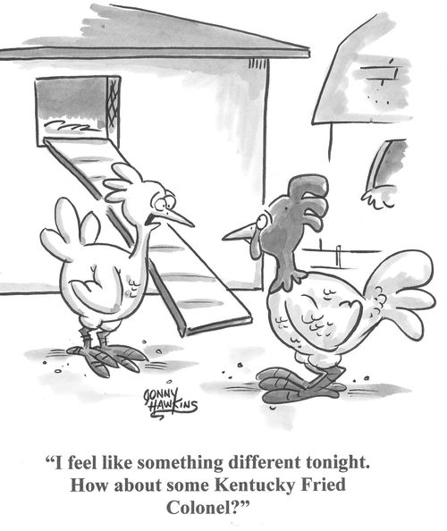 Chickent to rooster: 'I feel like something different tonight. How about some Kentucky Fried Colonel?'