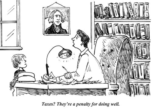 'Taxes?  They're a penalty for doing well.'