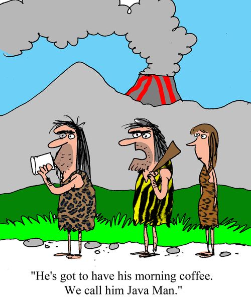 "He's got to have his morning coffee. We call him Java Man."