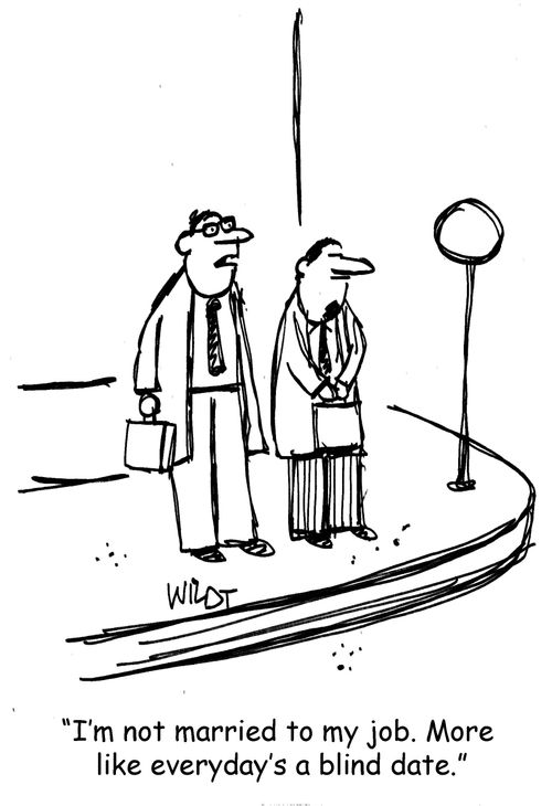 "I'm not married to my job. More like everyday's a blind date."