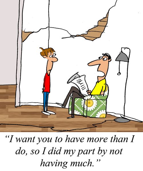 "I want you to have more than I do, so I did my part by not having much."