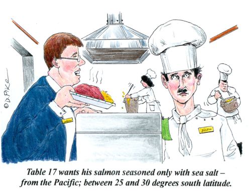 'Table 17 wants his salmon seasoned only with sea salt - from the Pacific; between 25 and 30 degrees south latitude.'