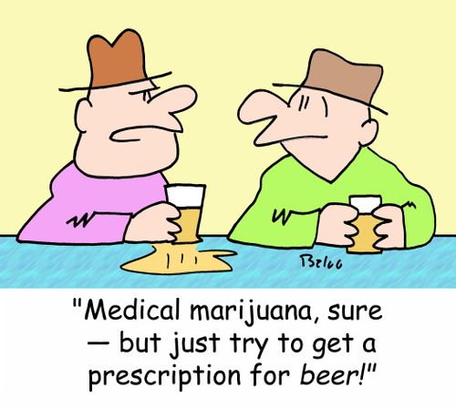 'Medical marijuana, sure -- but just try to get a prescription for BEER!'