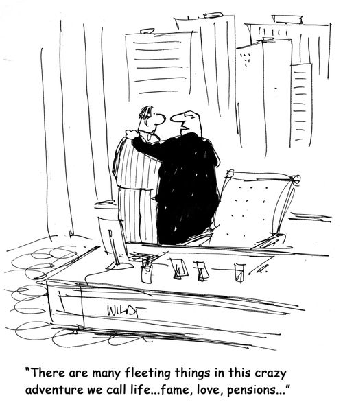 'There are many fleeting things in this crazy adventure we call life...fame, love, pensions...'