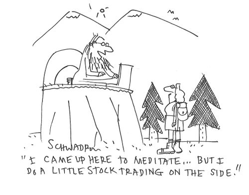 "I came up here to meditate...but I do a little stock trading on the side."