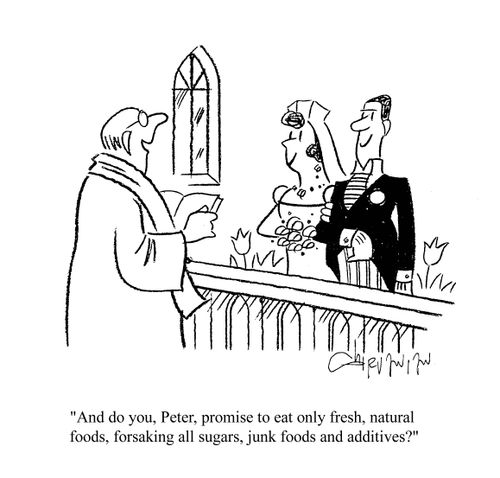'And do you, Peter, promise to eat only fresh, natural foods, forsaking all sugars, junk foods and additives?'