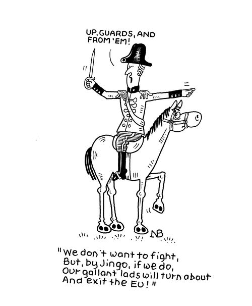 "We don't want to fight, but by jingo, if we do, our gallant lads will turn about and exit the EU!" 