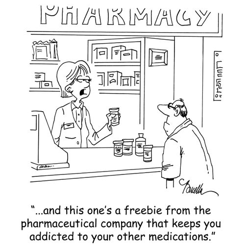'...and this one's a freebie from the pharmaceutical company that keeps you addicted to your other medications.'
