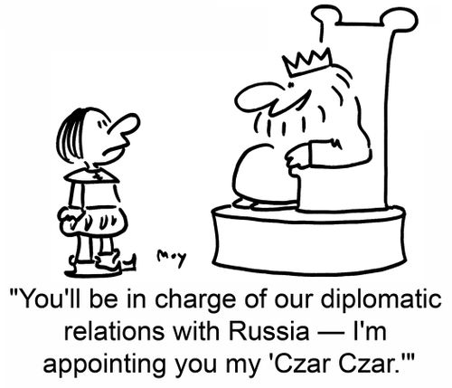 'You'll be in charge of our diplomatic relations with Russia -- I'm appointing you my 'Czar Czar.''