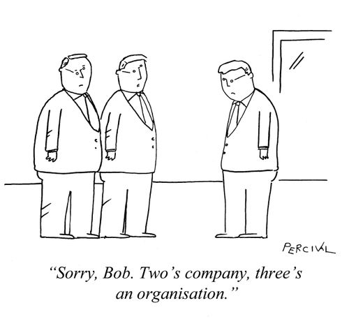 'Sorry, Bob. Two's company, three's an organization.'