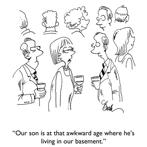 "Our son is at that awkward age where he's living in our basement."
