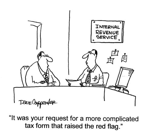 'It was your request for a more complicated tax form that raised the red flag.'