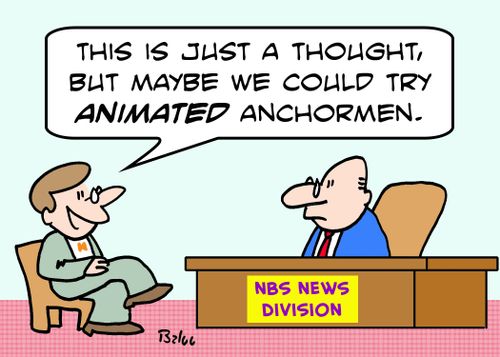 NBS NEWS DIVISION, 'This is just a thought, but maybe we could try animated anchormen.'