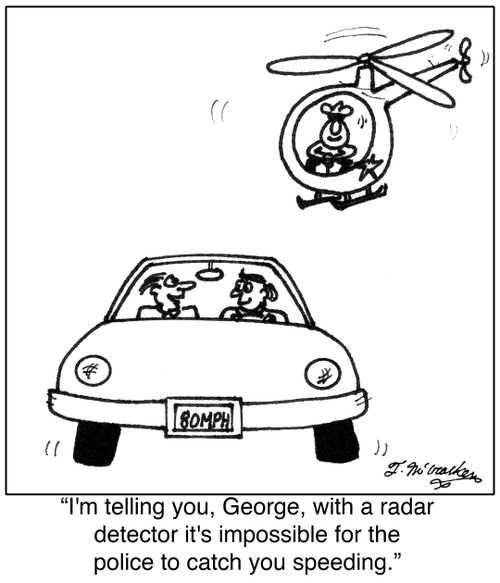 'I'm telling you, George, with a radar detector it's impossible for the police to catch you speeding.'