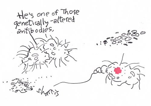 'He's one of those genetically-altered antibodies.'
