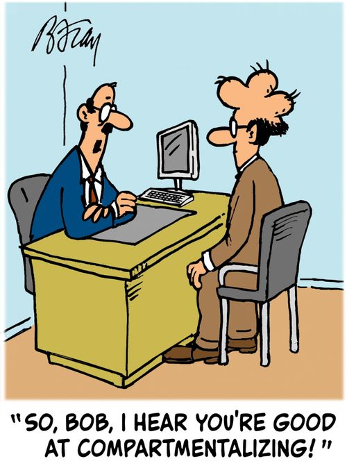 'So, Bob, I hear you're good at compartmentalizing!'