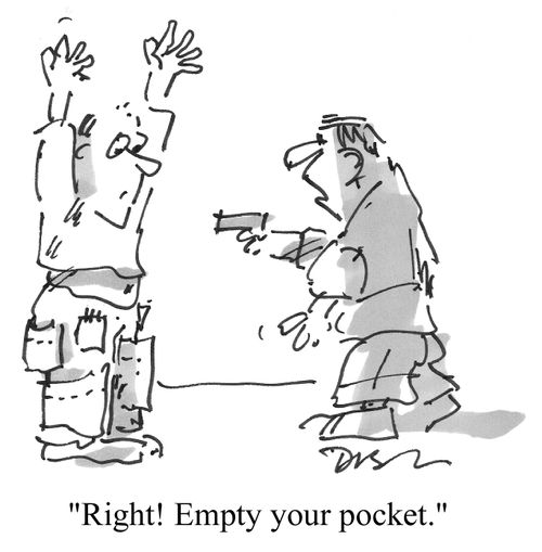 "Right!  Empty your pockets!"