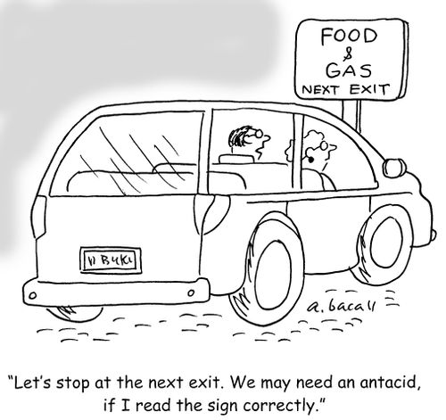 Let's stop at the next exit. We may need an antacid, if I read the sign correctly."