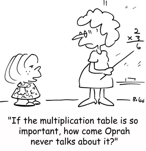 'If the multiplication table is so important, how come Oprah never talks about it?'